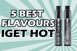 IGET Hot Vape Review : Top 5 Flavours You Must Try